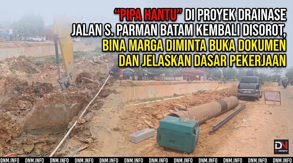 “Pipa Hantu” di Proyek Drainase Jalan S. Parman Batam Kembali Disorot, Bina Marga Diminta Buka Dokumen dan Jelaskan Dasar Pekerjaan